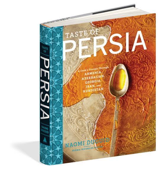 Taste of Persia: A Cook's Travels Through Armenia, Azerbaijan, Georgia, Iran, and Kurdistan