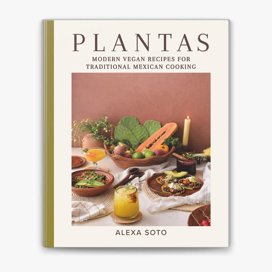Plantas: Modern Vegan Recipes for Traditional Mexican Cooking