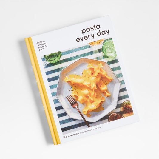 Pasta Every Day: Make It, Shape It, Sauce It, Eat It
